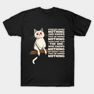 Philosophical Cat Whoever Knows Nothing T-Shirt